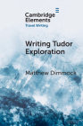 Writing Tudor Exploration: Richard Eden and West Africa By Matthew Dimmock Cover Image