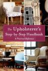 The Upholsterer's Step-by-Step Handbook: A Practical Reference By Alex Law Cover Image