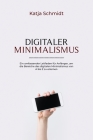 Digitaler Minimalismus: Ein umfassender Leitfaden für Anfänger, um die Bereiche des digitalen Minimalismus von A bis Z zu erlernen By Katja Schmidt Cover Image