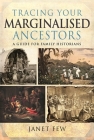 Tracing Your Marginalised Ancestors: A Guide for Family Historians Cover Image