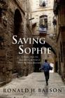 Saving Sophie: A Novel (Liam Taggart and Catherine Lockhart #2) By Ronald H. Balson Cover Image