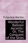 Wonderful Balloon Ascents: Or, the Conquest of the Skies Cover Image