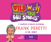 Wild & Wacky Totally True Bible Stories: All about Fear By Frank Peretti, Bill Ross (Illustrator), Ensemble Cast (Narrated by) Cover Image
