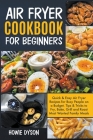 Air Fryer Cookbook For Beginners: Quick & Easy Air Fryer Recipes for Busy People on a Budget. Tips & Tricks to Fry, Bake, Grill and Roast Most Wanted Cover Image