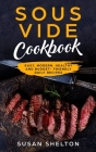 Sous Vide Cookbook: Easy, Modern, Healthy and Budget-Friendly Daily Recipes By Susan Shelton Cover Image