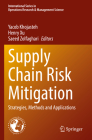 Supply Chain Risk Mitigation: Strategies, Methods and Applications By Yacob Khojasteh (Editor), Henry Xu (Editor), Saeed Zolfaghari (Editor) Cover Image