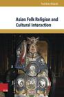 Asian Folk Religion and Cultural Interaction (Global East Asia #2) By Yoshihiro Nikaido Cover Image