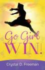 Go Girl, WIN By Crystal Freeman Cover Image