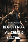 Resistencia al Cambio (ACTION) By Charles Pastrana Cover Image