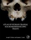 Atlas of Human Cranial Macromorphoscopic Traits By Joseph T. Hefner, Kandus C. Linde Cover Image