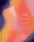 Take Good Care: A Guided Journal to Explore Your Well-Being, Boundaries, and Possibilities Cover Image
