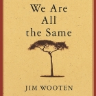 We Are All the Same Lib/E: A Story of a Boy's Courage and a Mother's Love By Jim Wooten, Alan Sklar (Read by) Cover Image