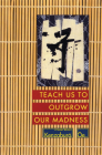 Teach Us to Outgrow Our Madness: Four Short Novels: The Day He Himself Shall Wipe My Tears Away, Prize Stock, Teach Us to Outgrow Our By Kenzaburo Oe, John Nathan (Translator) Cover Image