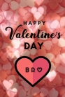 Happy valentine's Day BRO: A perfect valentine gift for your Brother By Valentine Gifts House Cover Image