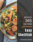 Bravo! 365 Easy Shellfish Recipes: A Timeless Easy Shellfish Cookbook By Christina Rubio Cover Image