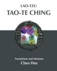 Lao-Tzu Tao-te Ching: Translations and Infusions By Clara Hsu (Translator), Lao-Tzu Cover Image