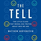 The Tell Lib/E: The Little Clues That Reveal Big Truths about Who We Are By Matthew Hertenstein, David Drummond (Read by) Cover Image