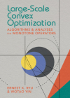 Large-Scale Convex Optimization: Algorithms & Analyses Via Monotone Operators By Ernest K. Ryu, Wotao Yin Cover Image