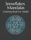 Snowflakes Mandalas Coloring Book: For Adults Relaxation Mandalas Stress Winter Cover Image
