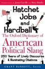 Hatchet Jobs and Hardball: The Oxford Dictionary of American Political Slang By Grant Barrett (Editor) Cover Image