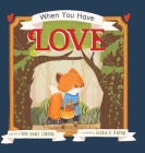 When You Have Love By Kira Sienes Corona, Gloria E. Ratar (Illustrator) Cover Image