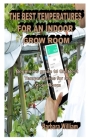 The Best Temperatures for an Indoor Grow Room: Beginners guide to the Best Temperatures for an Indoor Grow Room By Barbara William Cover Image