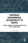 Corporate Environmental Accountability in Nigeria: A Global, National and Regional Study in the Age of Globalization (Routledge Research in Global Environmental Governance) By Felix Moses Edoho Cover Image