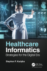 Healthcare Informatics: Strategies for the Digital Era By Stephan P. Kudyba Cover Image