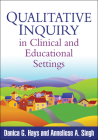 Qualitative Inquiry in Clinical and Educational Settings By Danica G. Hays, PhD, Anneliese A. Singh, PhD Cover Image