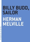 Billy Budd, Sailor By Herman Melville Cover Image