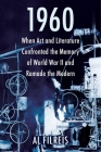 1960: When Art and Literature Confronted the Memory of World War II and Remade the Modern By Al Filreis Cover Image