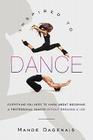 Inspired to Dance: Everything You Need to Know about Becoming a Professional Dancer without Breaking a Leg By Mande Dagenais Cover Image