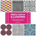 Mighty Optical Illusions: More Than 200 Images to Fascinate, Confuse, Intrigue, and Amaze By Steven Estep Cover Image