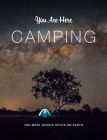 You Are Here: Camping: The Most Scenic Spots on Earth By Blackwell & Ruth Blackwell & Ruth (Editor) Cover Image
