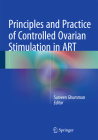 Principles and Practice of Controlled Ovarian Stimulation in ART By Surveen Ghumman (Editor) Cover Image