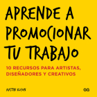 Aprende a promocionar tu trabajo: 10 recursos para artistas, diseñadores y creativos Cover Image