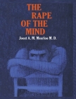 The Rape of the Mind: The Psychology of Thought Control, Menticide, and Brainwashing Cover Image