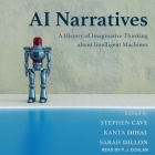 AI Narratives Lib/E: A History of Imaginative Thinking about Intelligent Machines By Stephen Cave (Contribution by), Stephen Cave (Editor), Stephen Cave Cover Image