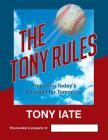 The Tony Rules: Preparing Today's Baseball for Tomorrow By Tony Iate Cover Image