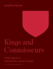 Kings and Connoisseurs: Collecting Art in Seventeenth-Century Europe Cover Image