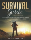 Survival Guide for Beginners 2021: The Complete Guide For Urban And Wilderness Survival In 2021 Cover Image