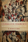 Eternalized Fragments: Reclaiming Aesthetics in Contemporary World Fiction (Cognitive Approaches to Culture) By W. Michelle Wang Cover Image