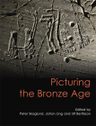 Picturing the Bronze Age (Swedish Rock Art Research #3) By Johan Ling (Editor), Peter Skoglund (Editor), Ulf Bertilsson (Editor) Cover Image