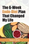 The 6-Week Endo-Diet Plan That Changed My Life By Susan J. Derek Cover Image