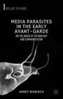 Media Parasites in the Early Avant-Garde: On the Abuse of Technology and Communication (Avant-Gardes in Performance) By A. Niebisch Cover Image
