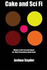 Cake and Sci Fi: A Book Without A Subtitle By Joshua Snyder Cover Image