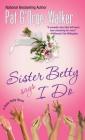 Sister Betty Says I Do By Pat G'Orge-Walker Cover Image
