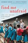 Find Me Unafraid: Love, Loss, and Hope in an African Slum By Kennedy Odede, Jessica Posner, Nicholas Kristof (Foreword by) Cover Image