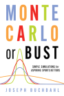 Monte Carlo or Bust: Simple Simulations for Aspiring Sports Bettors By Joseph Buchdahl Cover Image