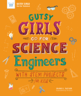 Gutsy Girls Go for Science: Engineers: With STEM Projects for Kids Cover Image
